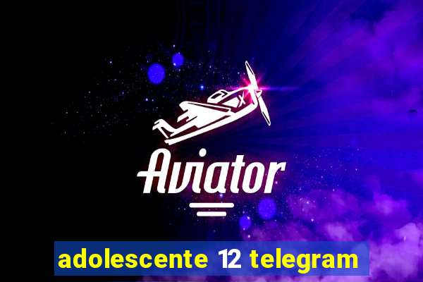 adolescente 12 telegram